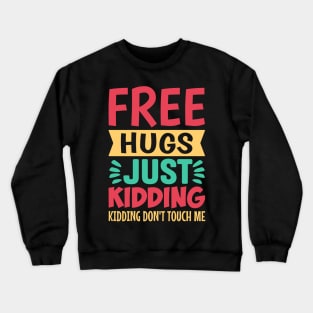 Free Hugs Just Kidding Don't Touch Me Crewneck Sweatshirt
